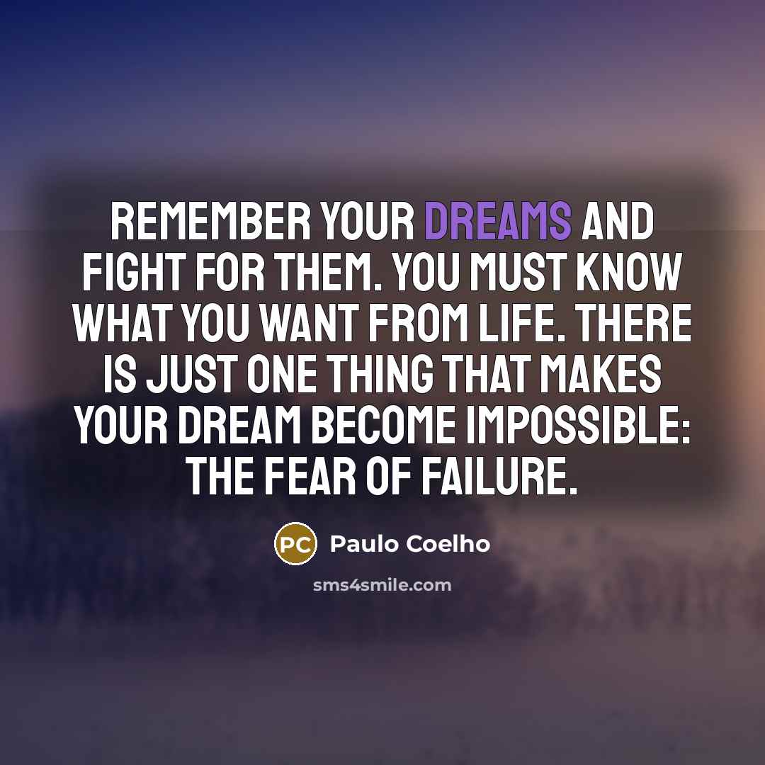 “Remember your dreams and fight for them. You must know…” quote by Paulo Coelho