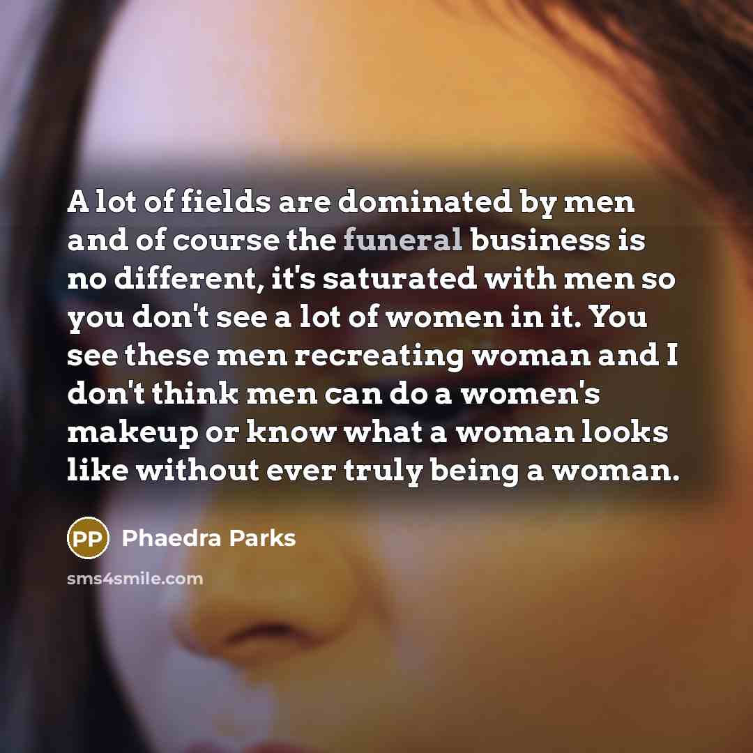 “A lot of fields are dominated by men and of…” quote by Phaedra Parks