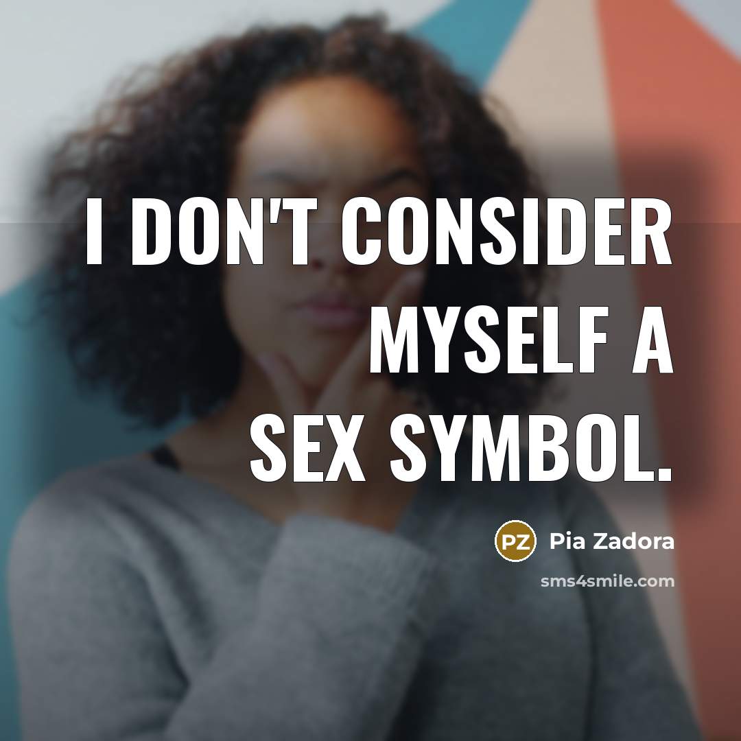 “I don't consider myself a sex symbol.” quote by Pia Zadora