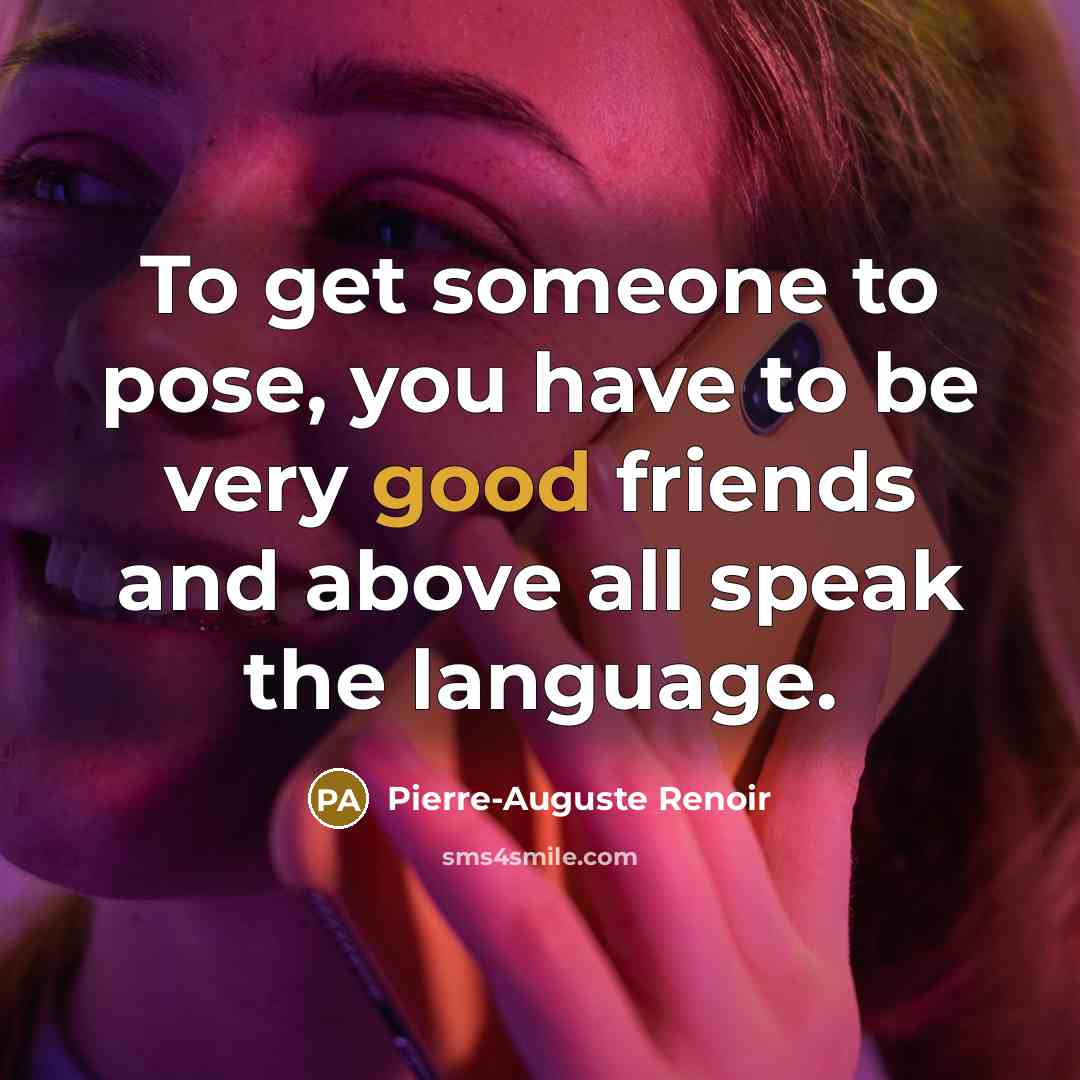 “To get someone to pose, you have to be very…” quote by Pierre-Auguste Renoir
