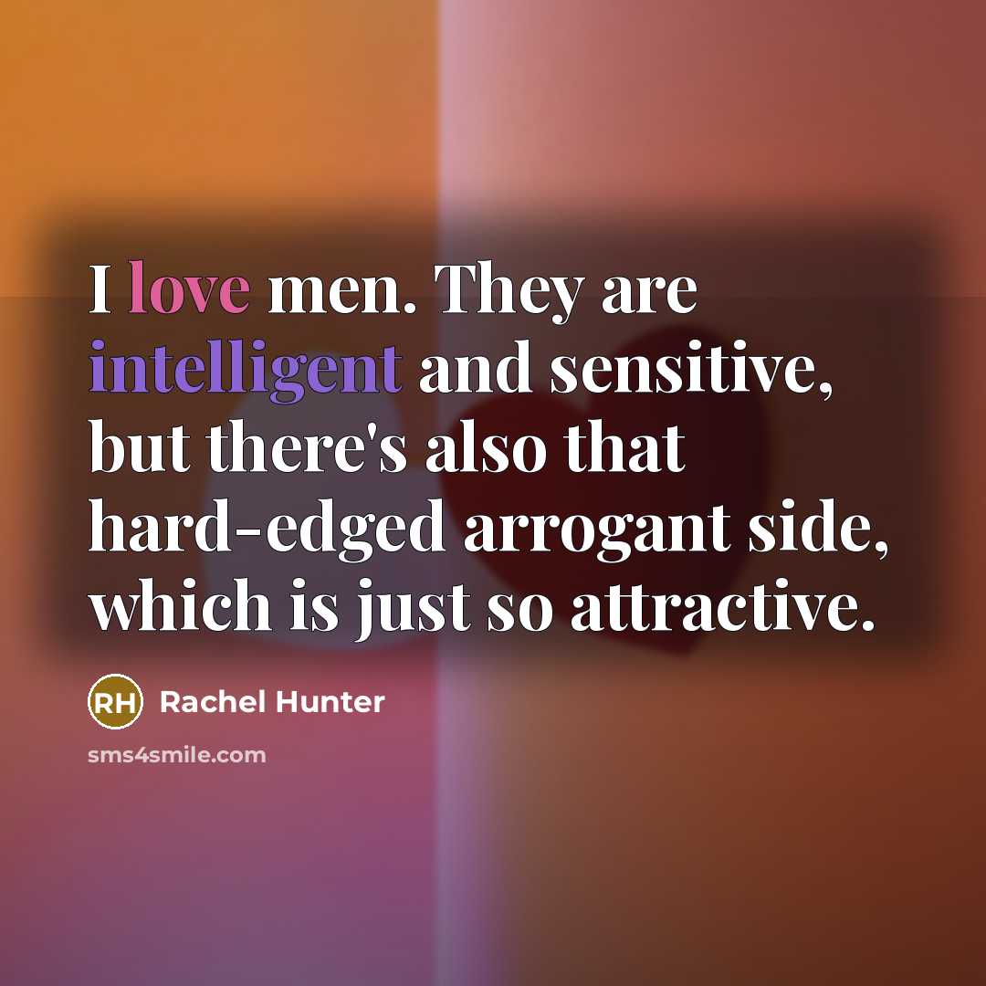 “I love men. They are intelligent and sensitive, but there's…” quote by Rachel Hunter