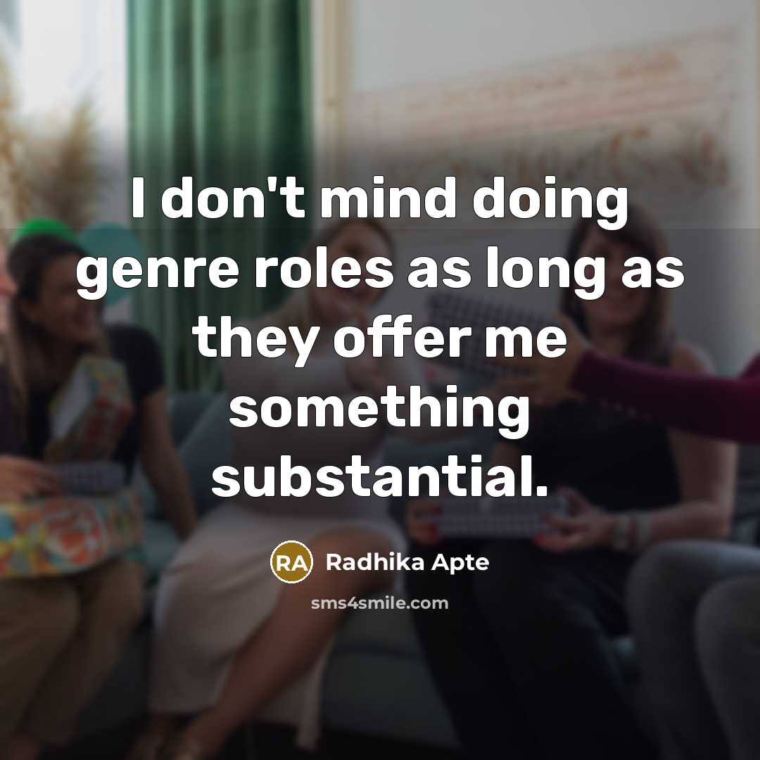 “I don't mind doing genre roles as long as they…” quote by Radhika Apte