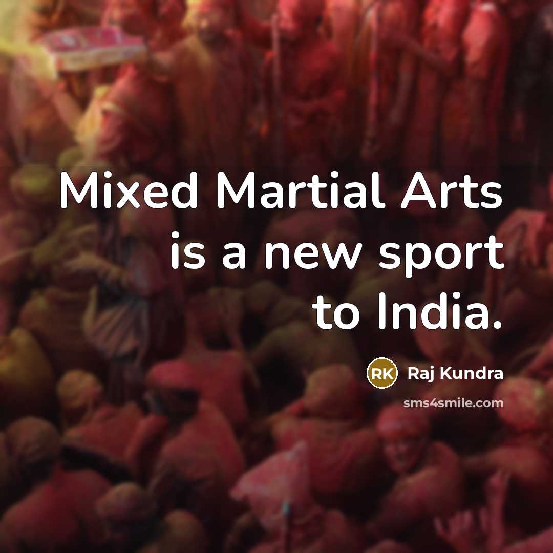 “Mixed Martial Arts is a new sport to India.…” quote by Raj Kundra