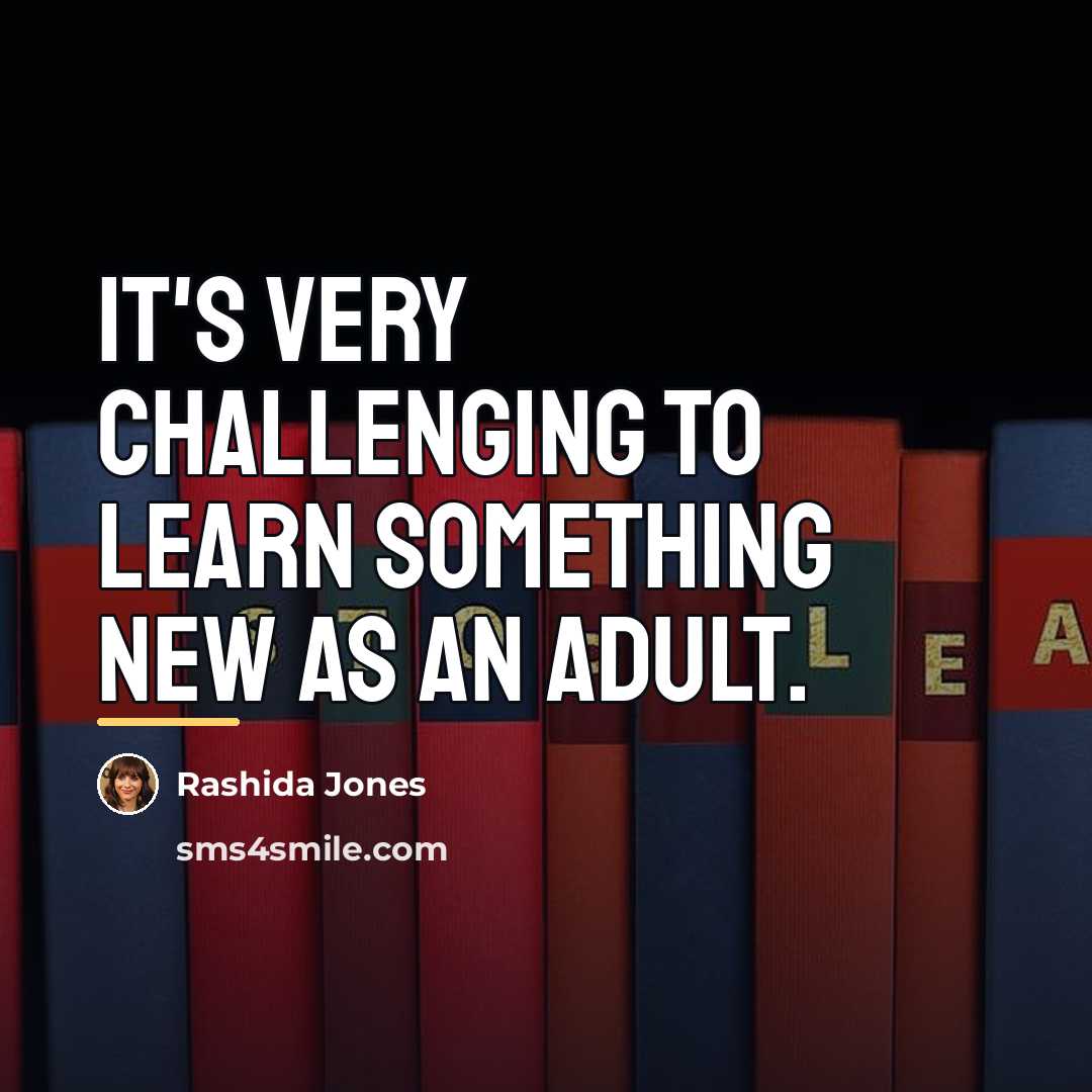 “It's very challenging to learn something new as an adult.…” quote by Rashida Jones
