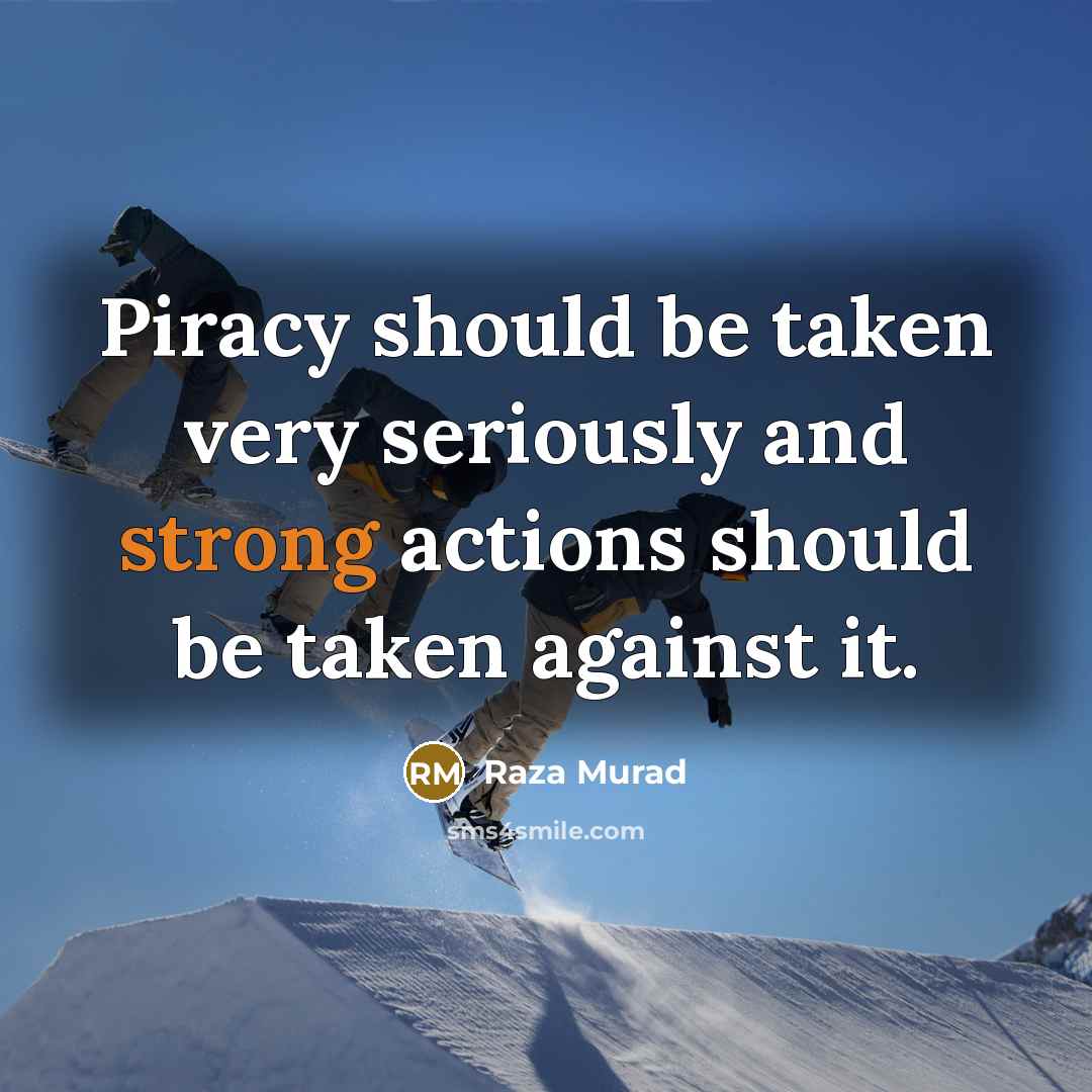 “Piracy should be taken very seriously and strong actions should…” quote by Raza Murad