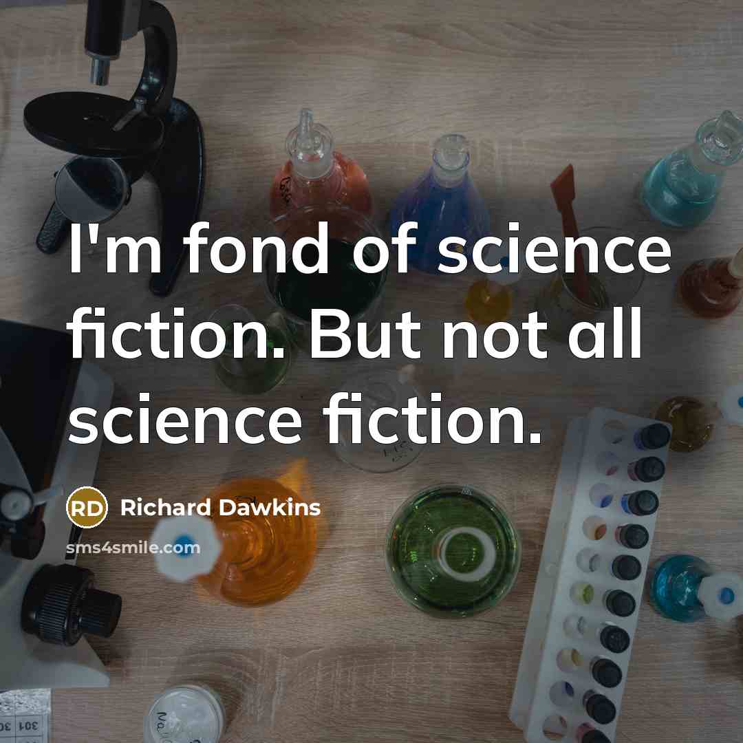 “I'm fond of science fiction. But not all science fiction.…” quote by Richard Dawkins