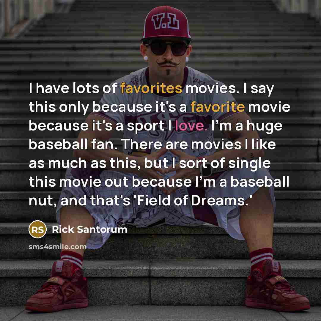 “I have lots of favorites movies. I say this only…” quote by Rick Santorum