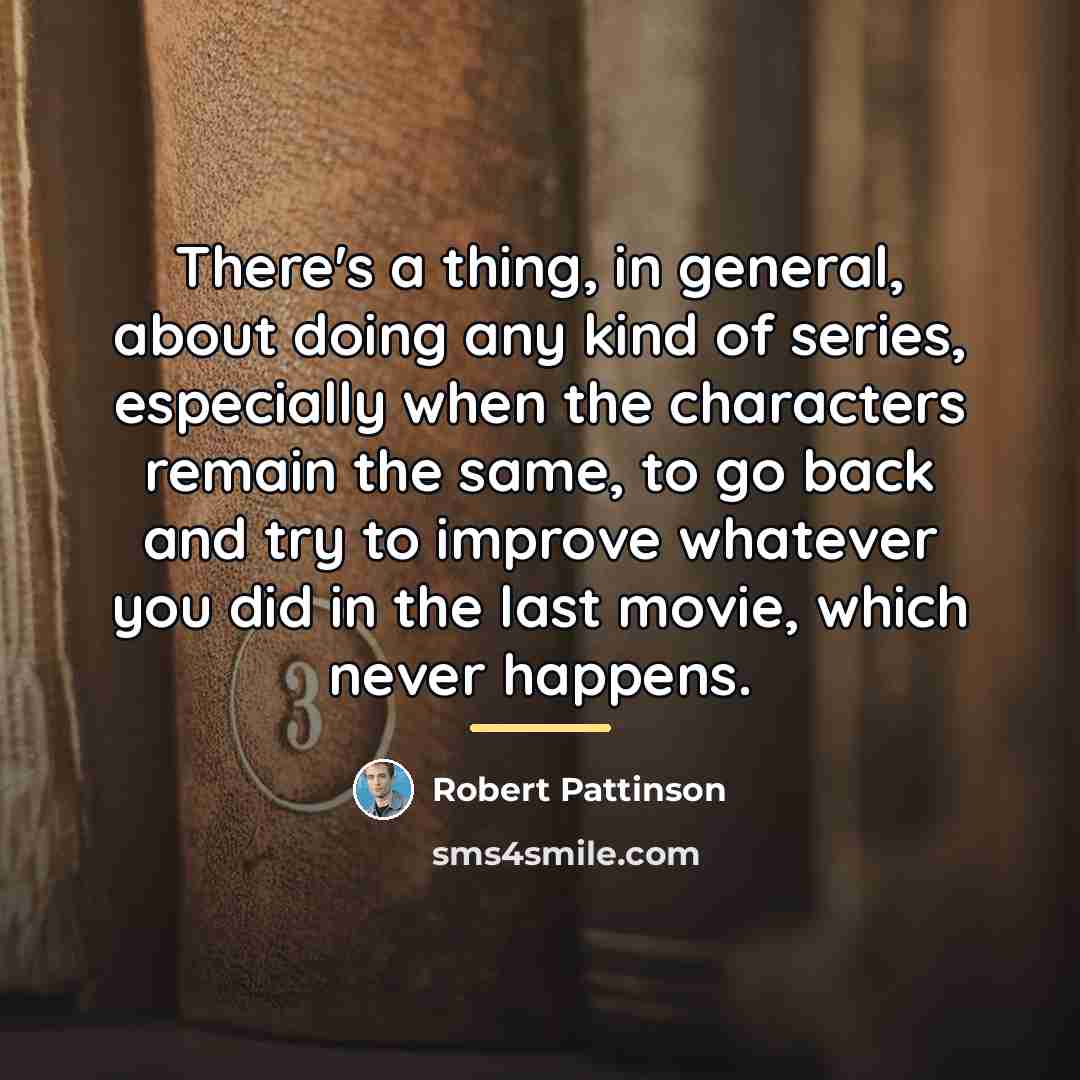 “There's a thing, in general, about doing any kind of…” quote by Robert Pattinson