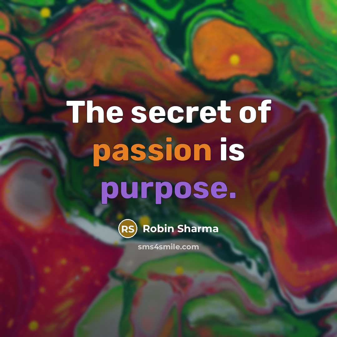 “The secret of passion is purpose.…” quote by Robin Sharma