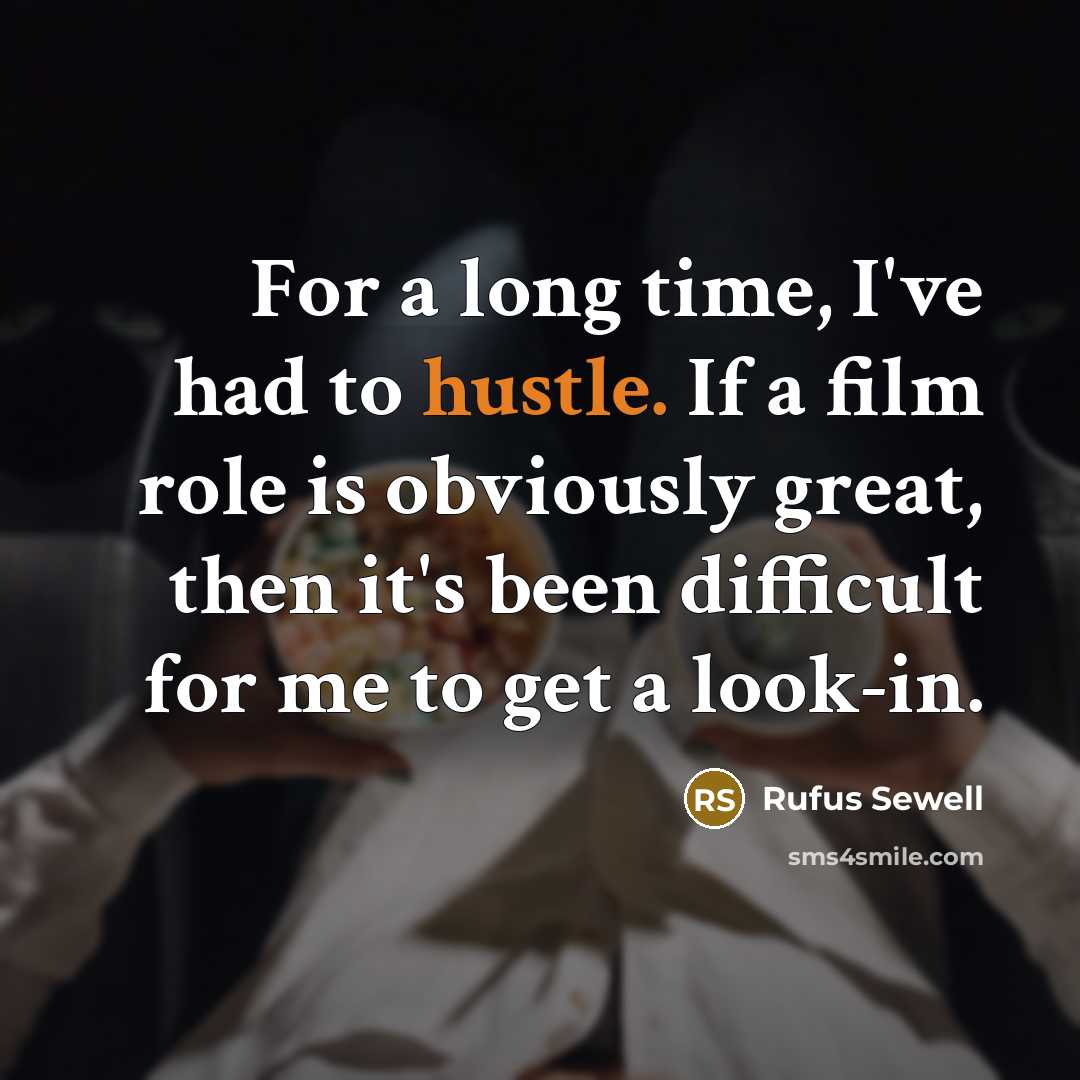 “For a long time, I've had to hustle. If a…” quote by Rufus Sewell