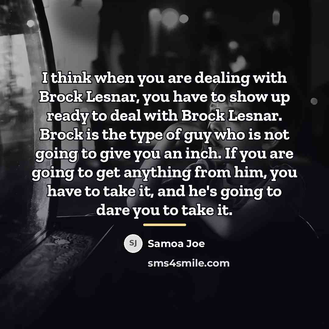 “I think when you are dealing with Brock Lesnar, you…” quote by Samoa Joe