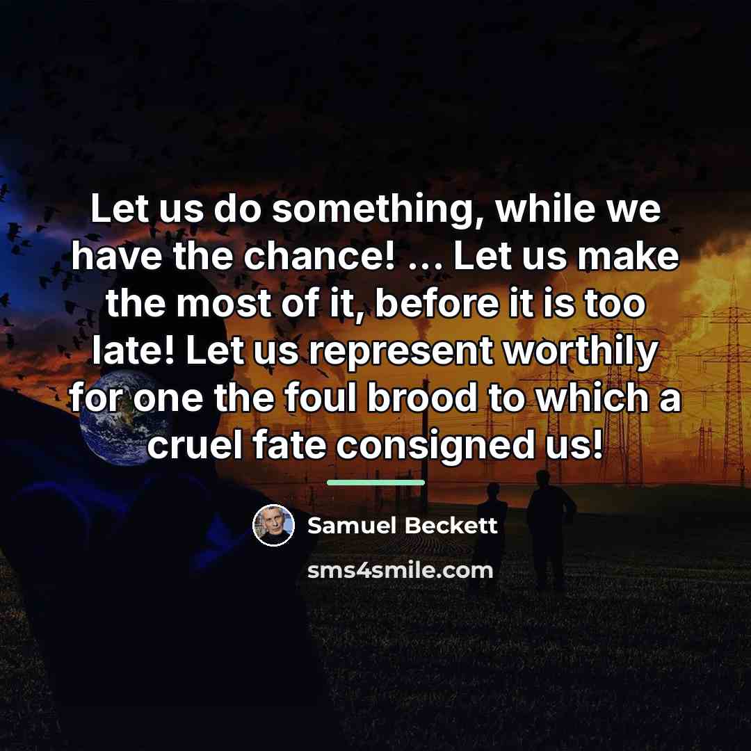 “Let us do something, while we have the chance! ...…” quote by Samuel Beckett