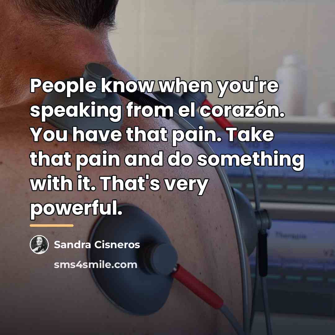“People know when you're speaking from el corazón. You have…” quote by Sandra Cisneros