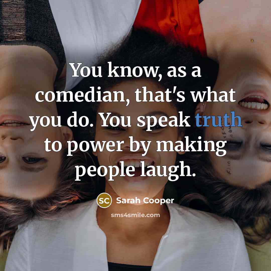 “You know, as a comedian, that's what you do. You…” quote by Sarah Cooper