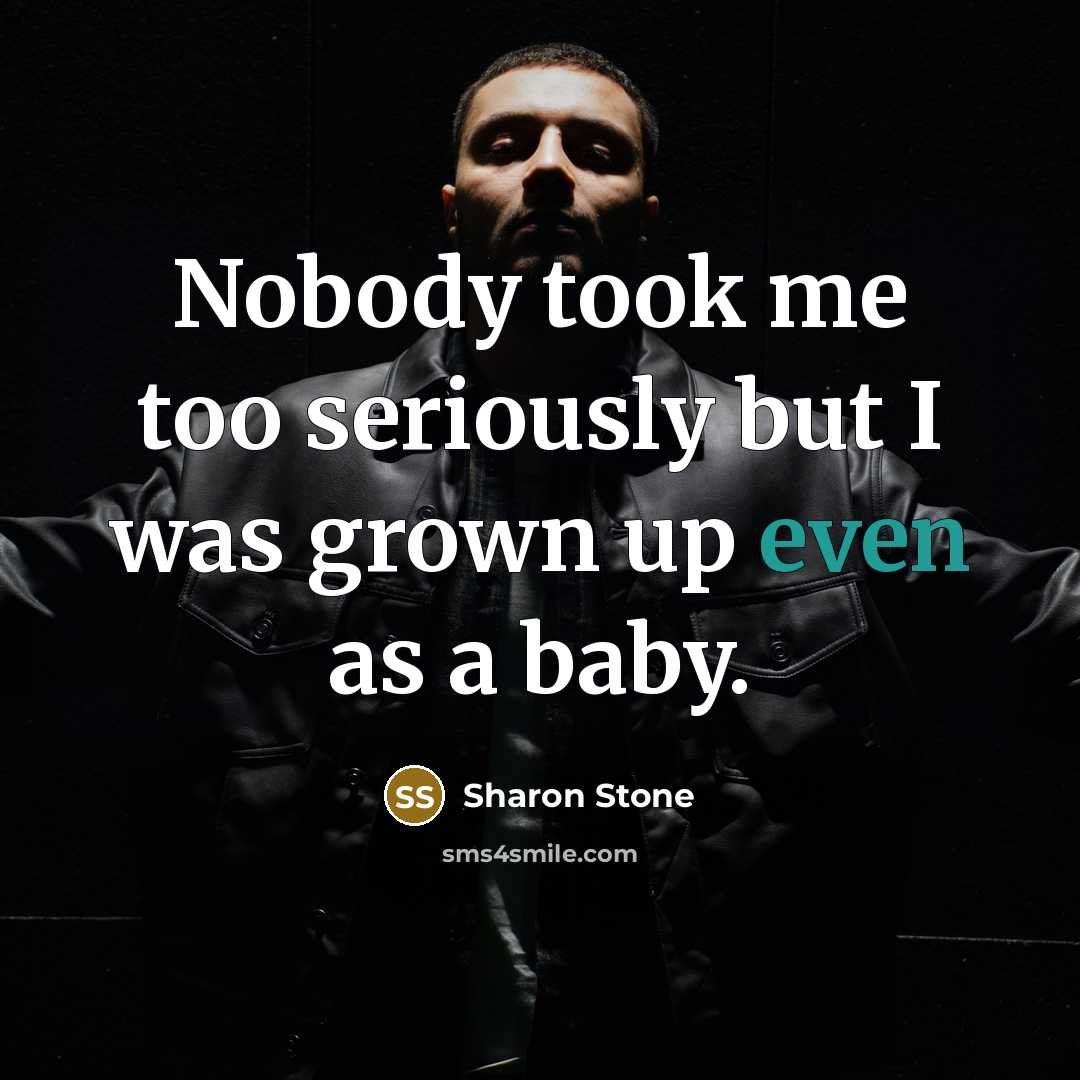 “Nobody took me too seriously but I was grown up…” quote by Sharon Stone