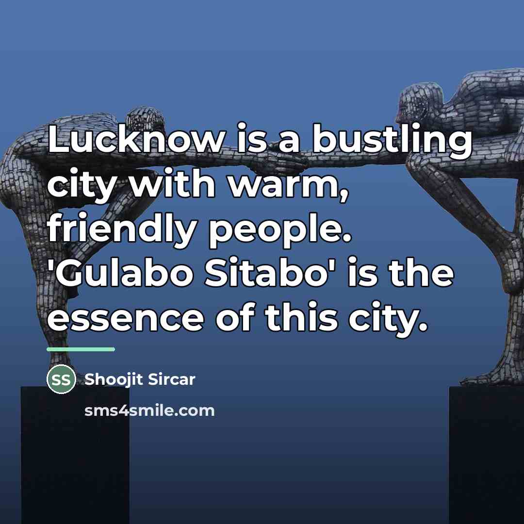 “Lucknow is a bustling city with warm, friendly people. 'Gulabo…” quote by Shoojit Sircar