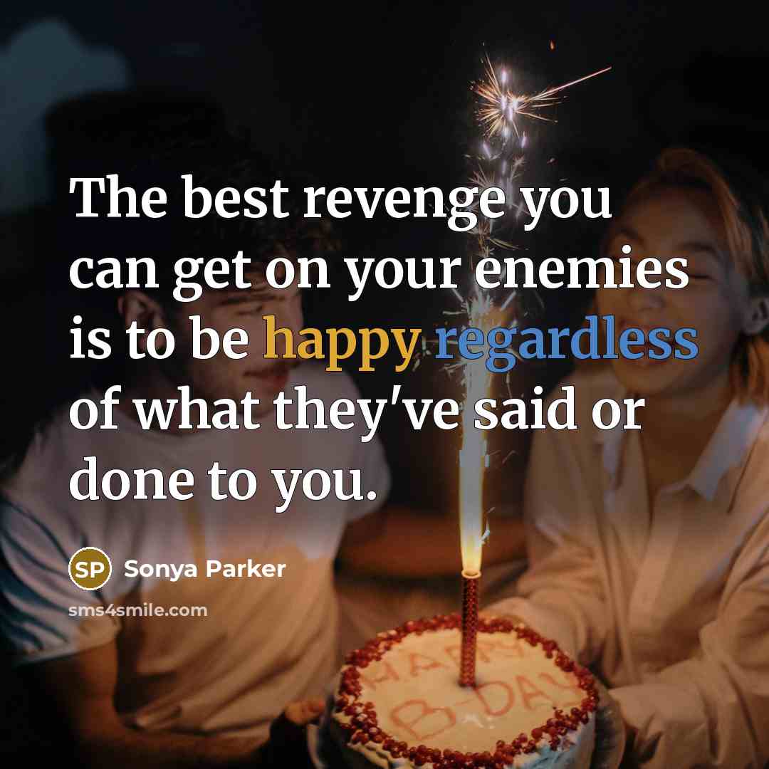 “The best revenge you can get on your enemies is…” quote by Sonya Parker