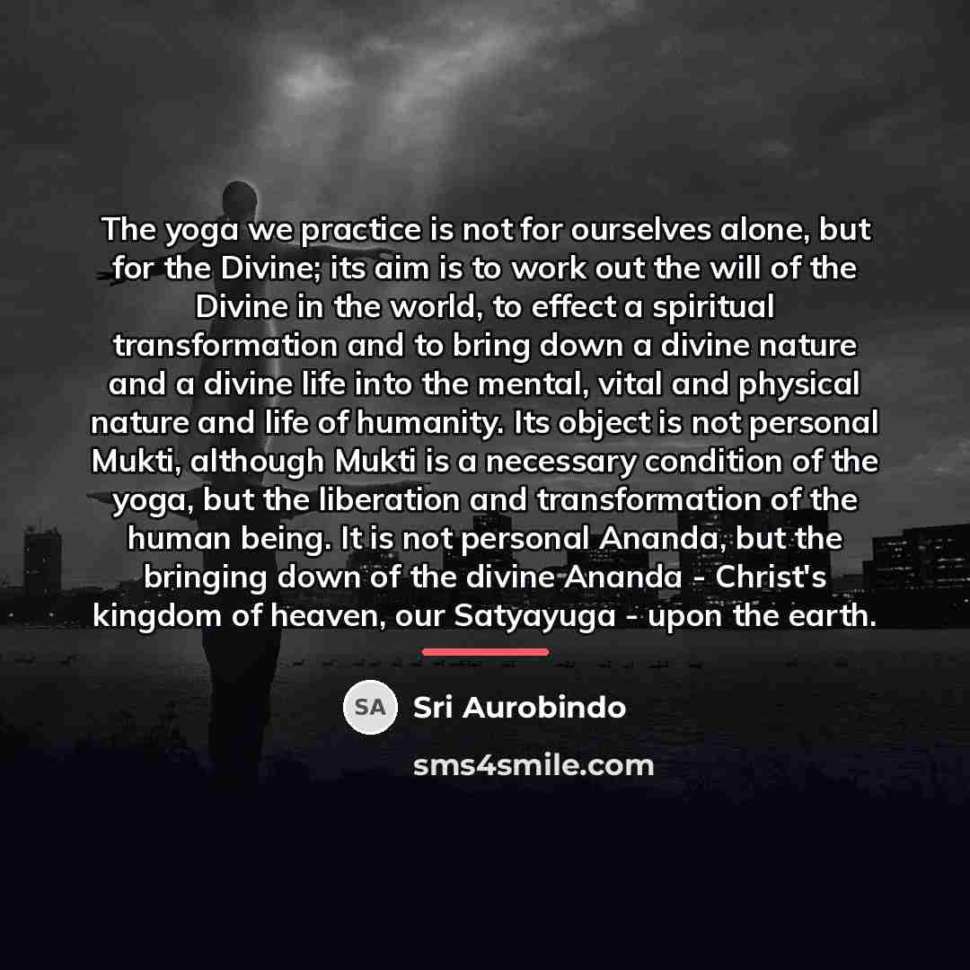 “The yoga we practice is not for ourselves alone, but…” quote by Sri Aurobindo