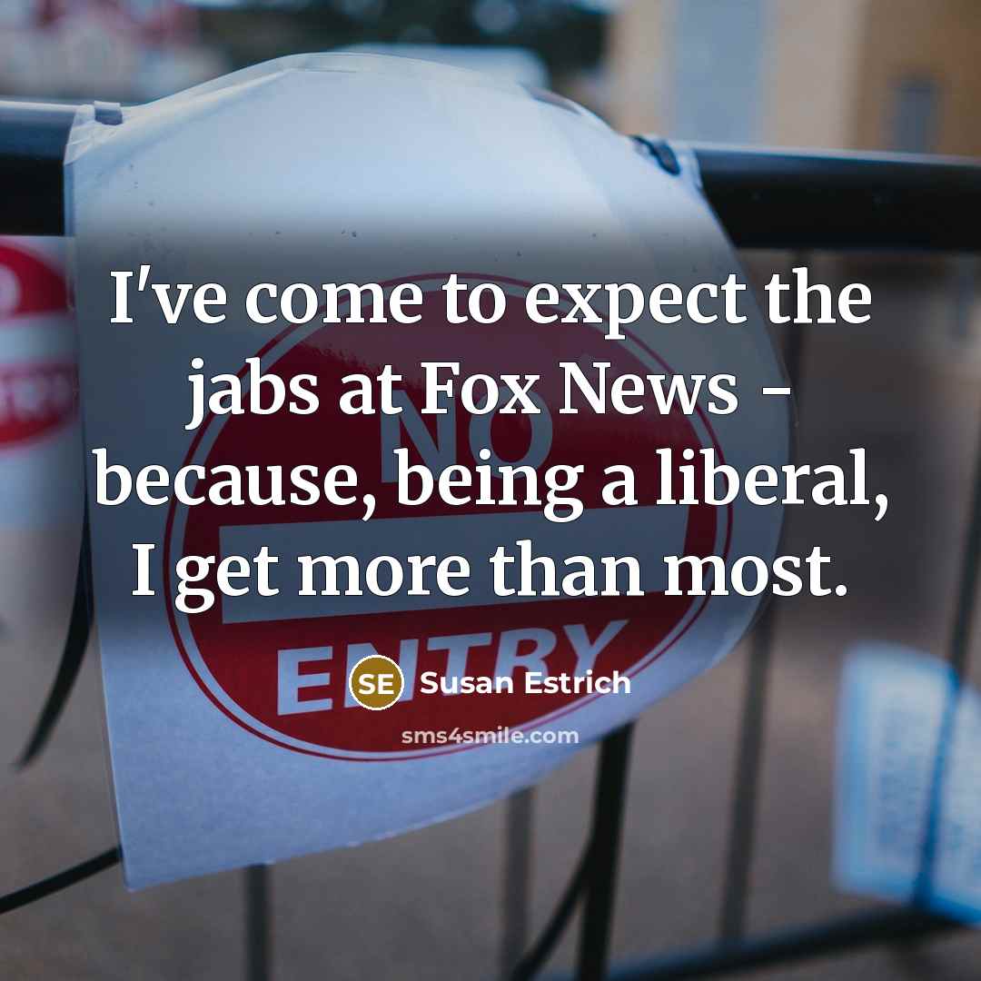 “I've come to expect the jabs at Fox News -…” quote by Susan Estrich