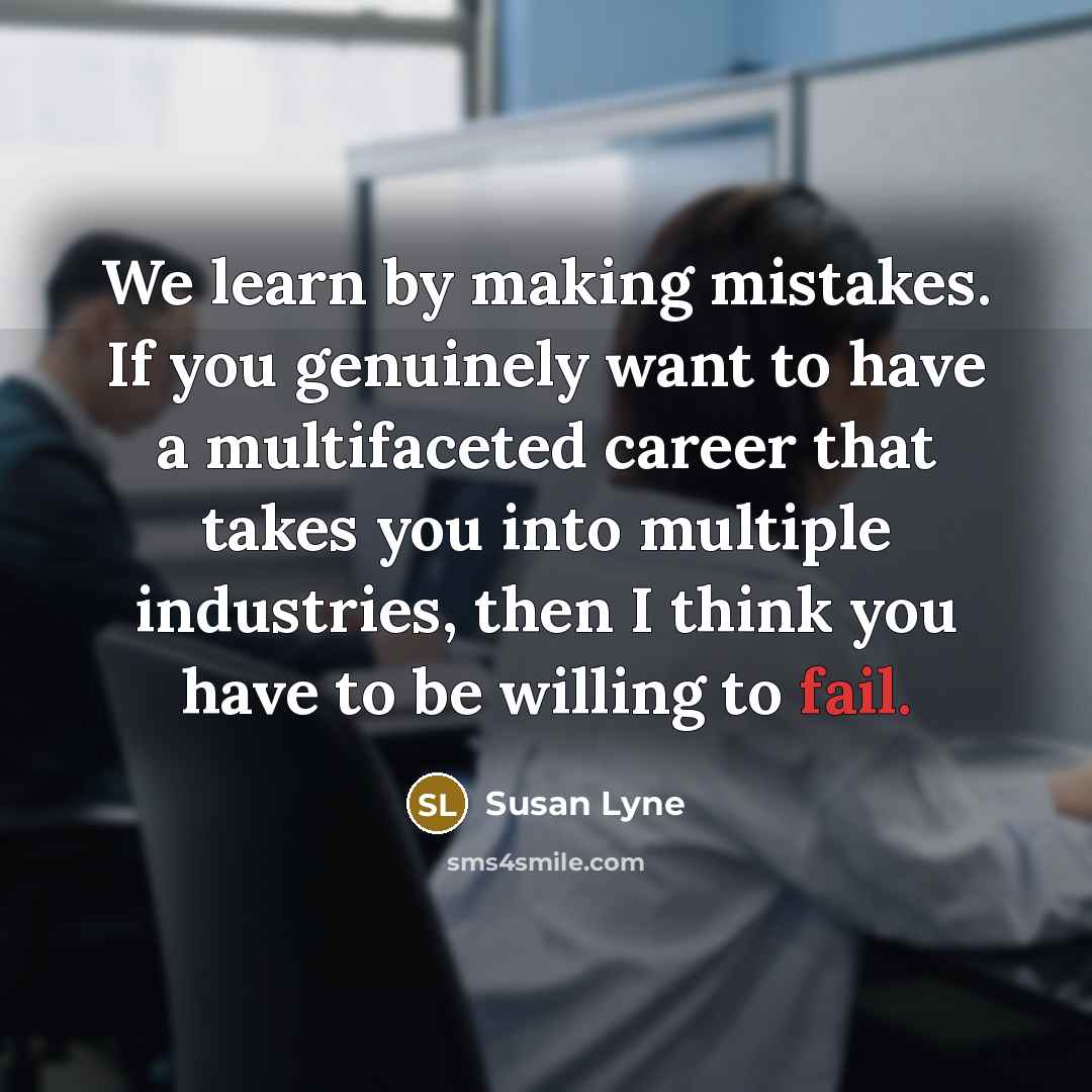 “We learn by making mistakes. If you genuinely want to…” quote by Susan Lyne