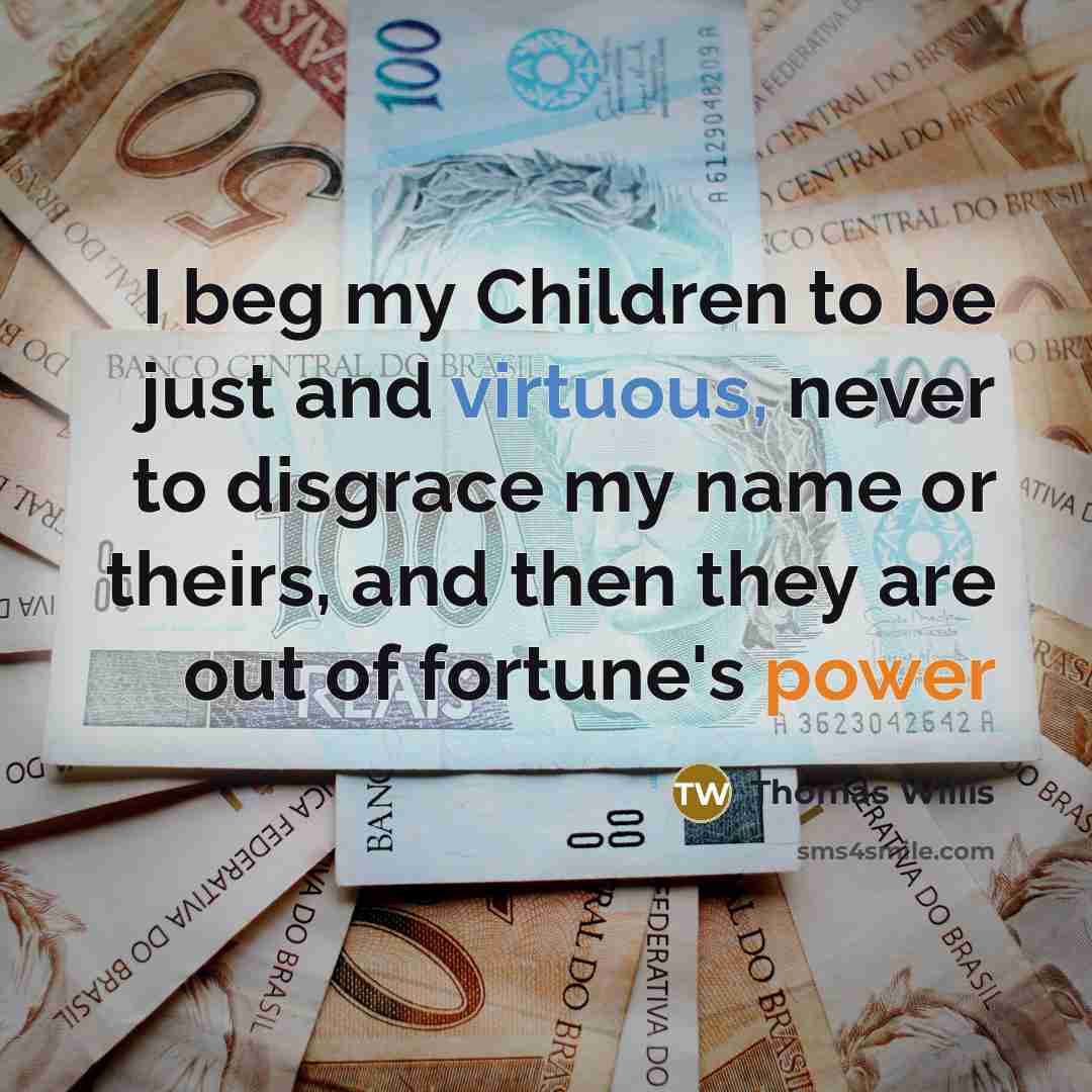“I beg my Children to be just and virtuous, never…” quote by Thomas Willis