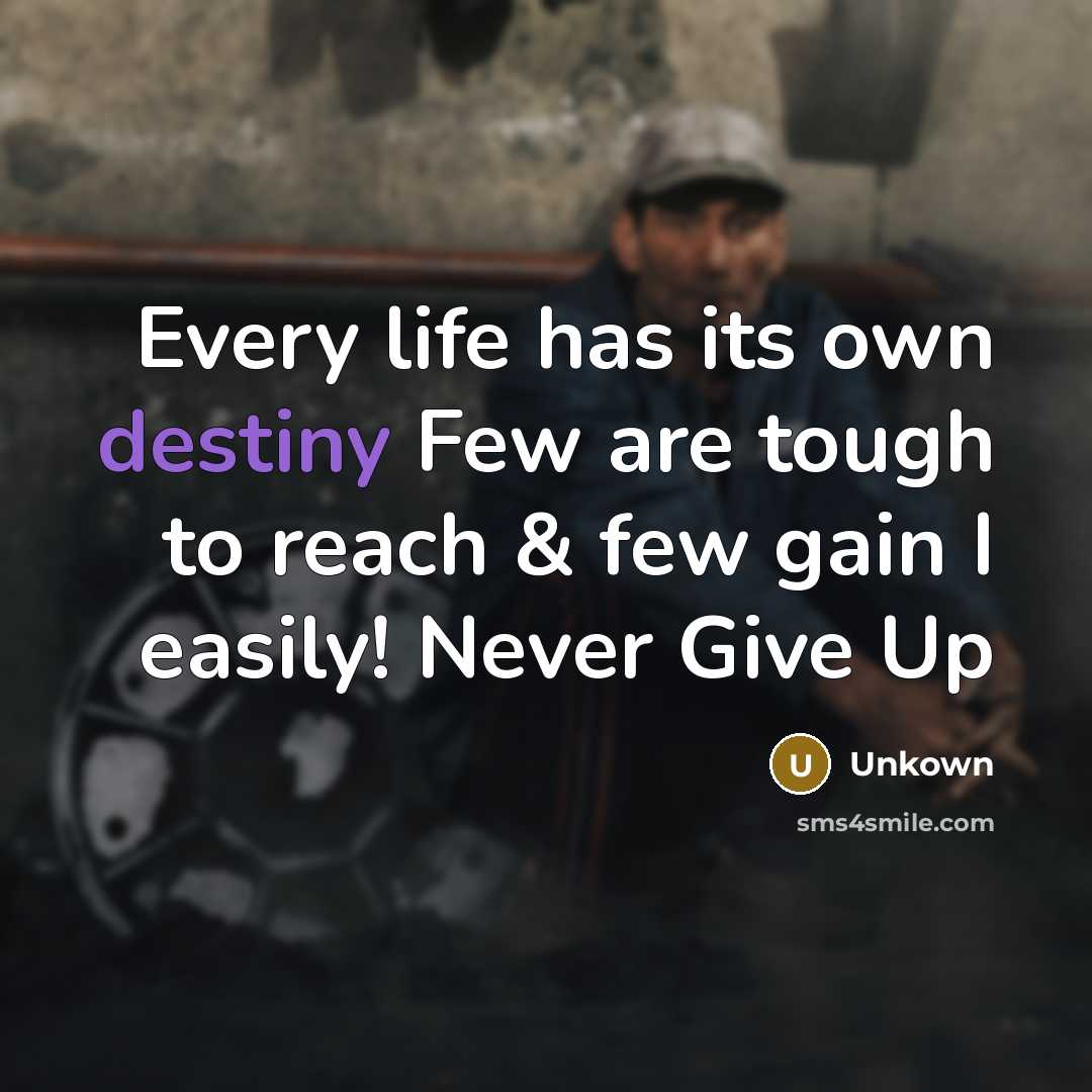 “Every life has its own destiny Few are tough to…” quote by Unkown