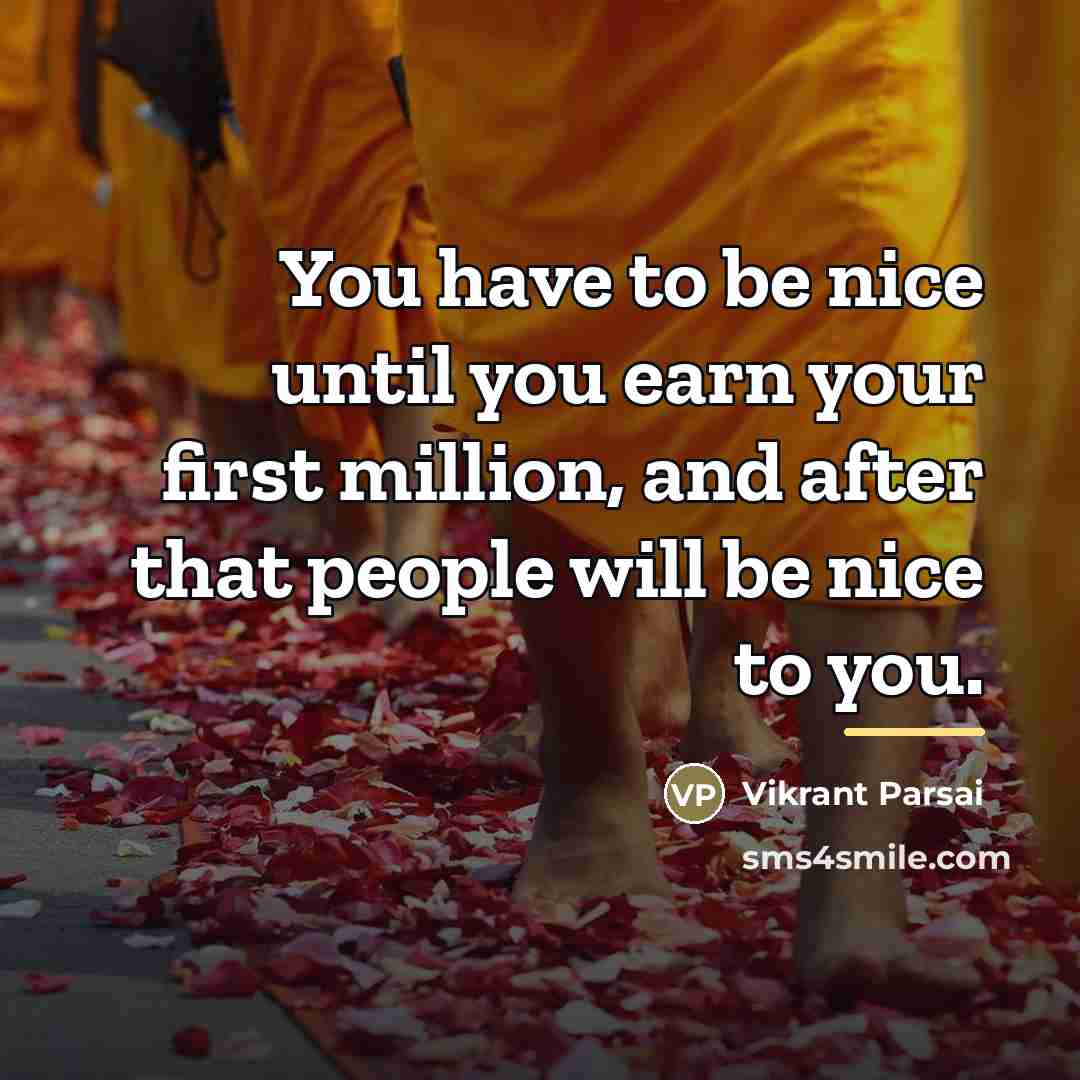 “You have to be nice until you earn your first…” quote by Vikrant Parsai