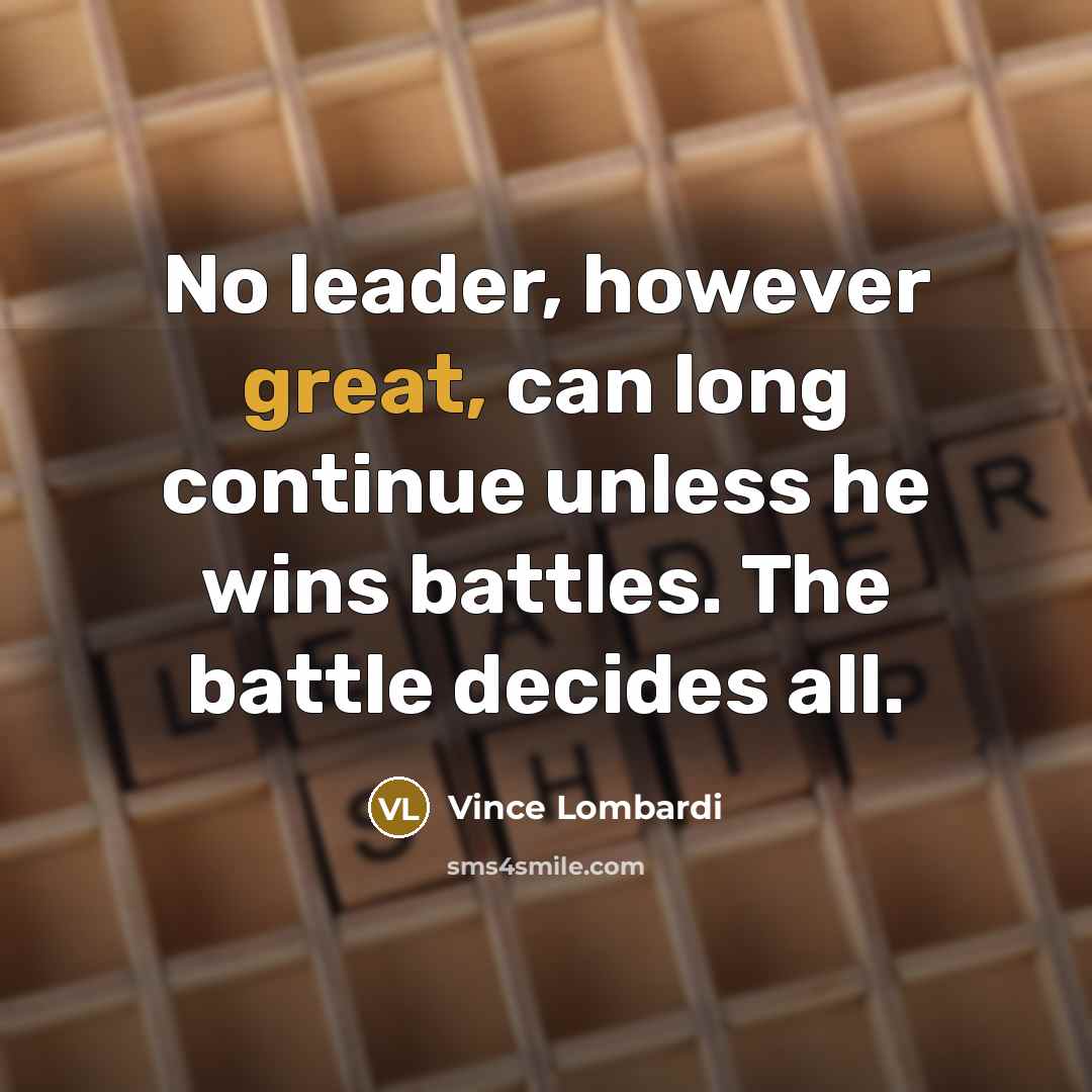 “No leader, however great, can long continue unless he wins…” quote by Vince Lombardi