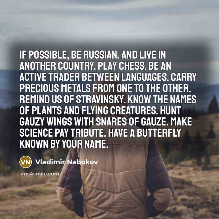 “If possible, be Russian. And live in another country. Play…” quote by Vladimir Nabokov