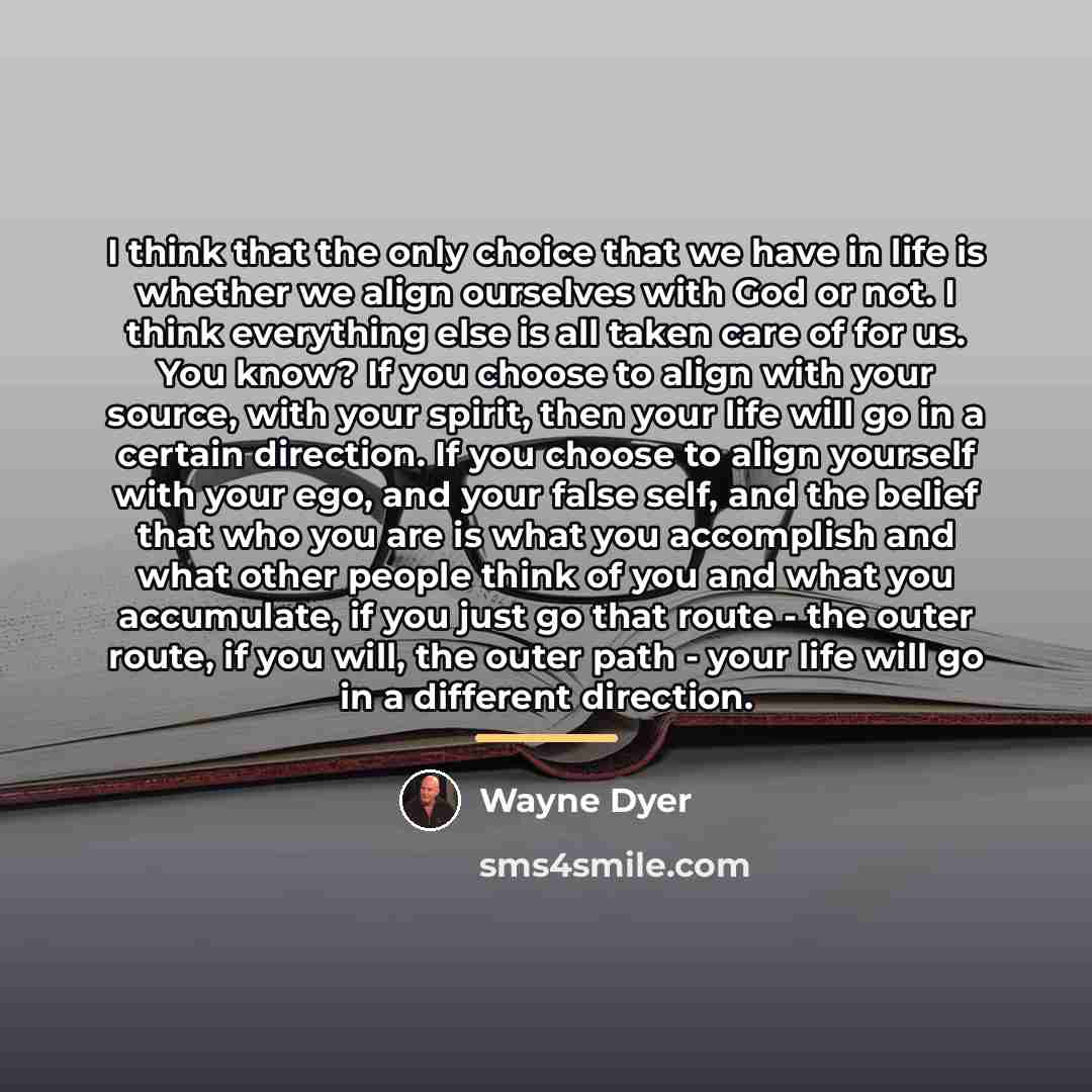 “I think that the only choice that we have in…” quote by Wayne Dyer