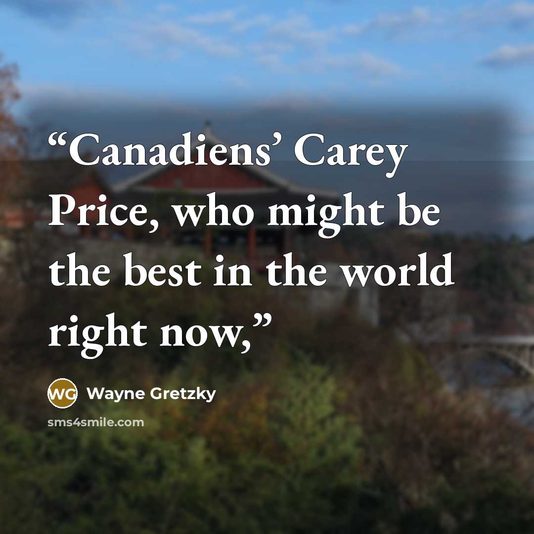 “Canadiens’ Carey Price, who might be the best in the world right now,” quote by Wayne Gretzky