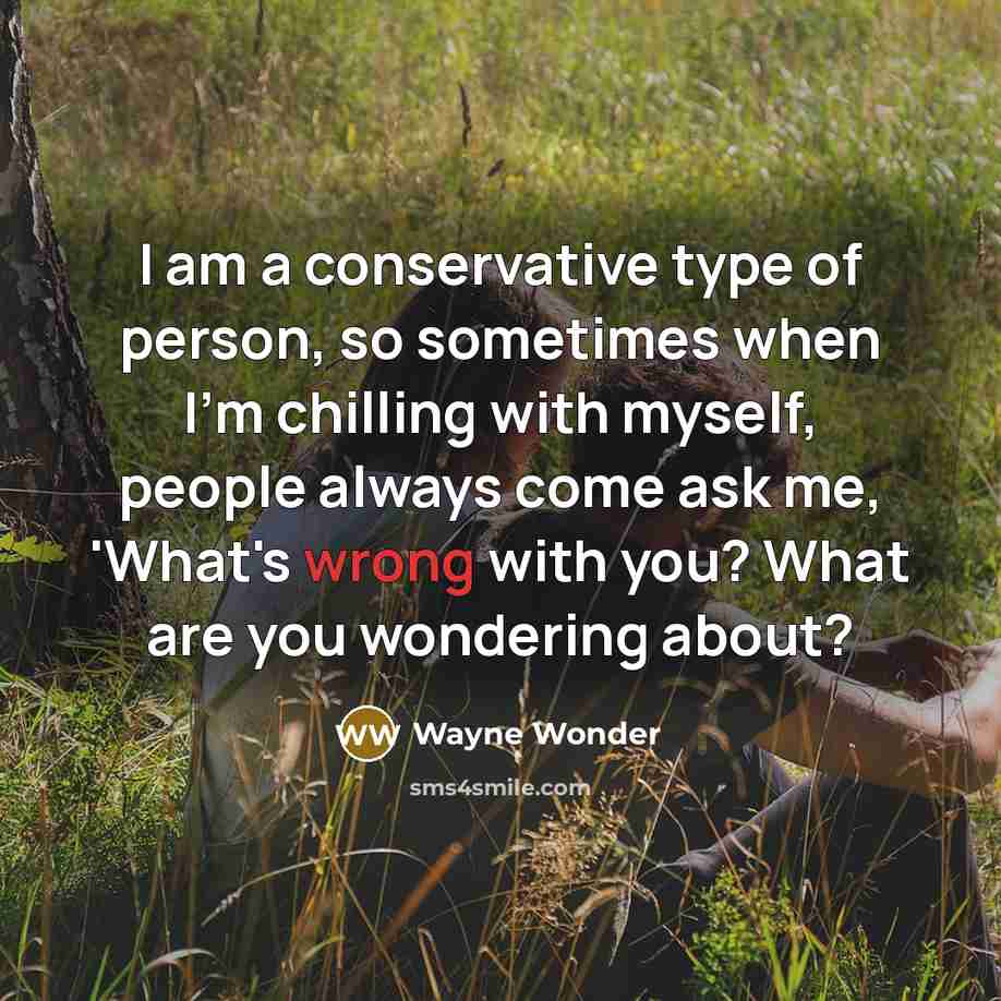 “I am a conservative type of person, so sometimes when…” quote by Wayne Wonder