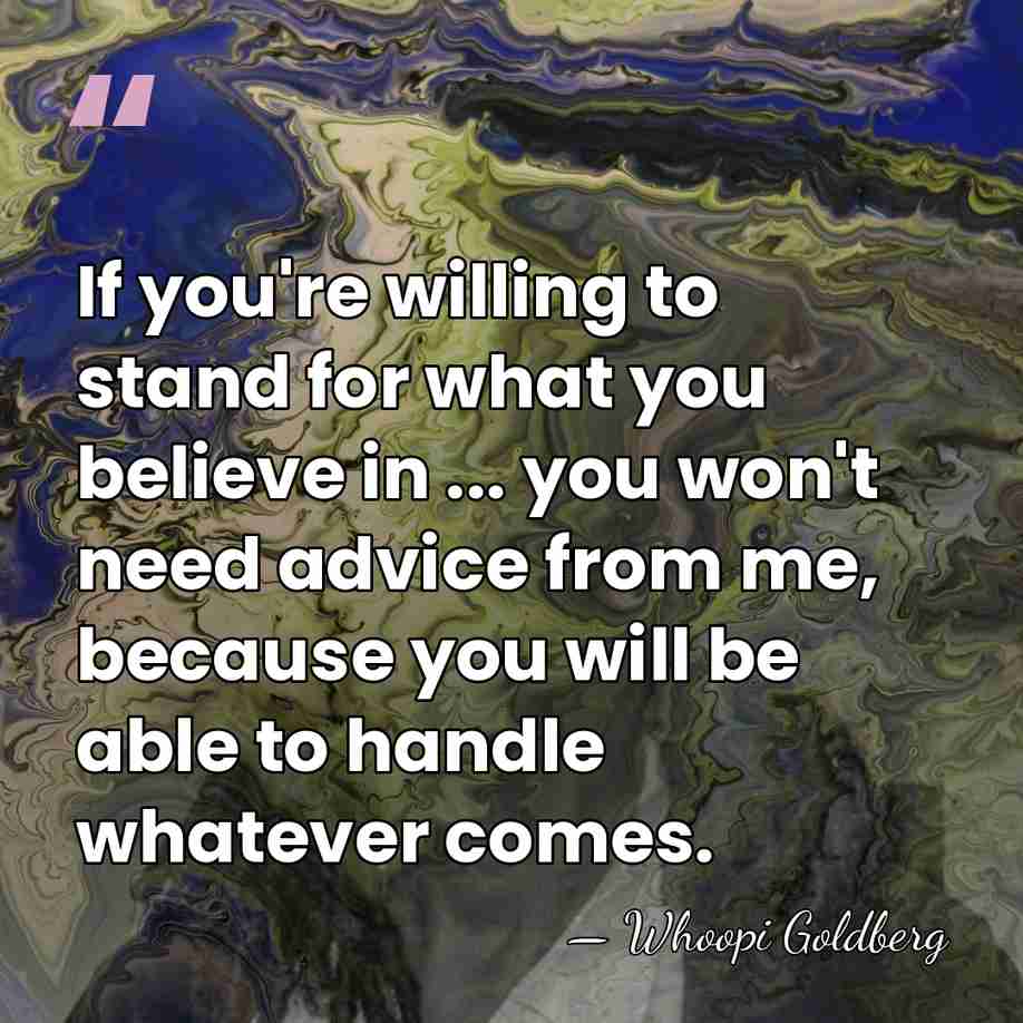If you're willing to stand for what you believe in ... you&hellip; - Whoopi Goldberg