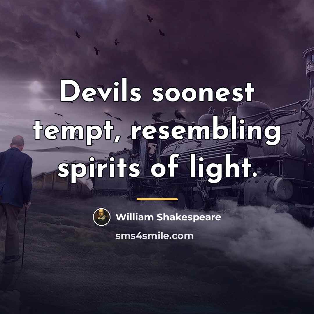 “Devils soonest tempt, resembling spirits of light.…” quote by William Shakespeare