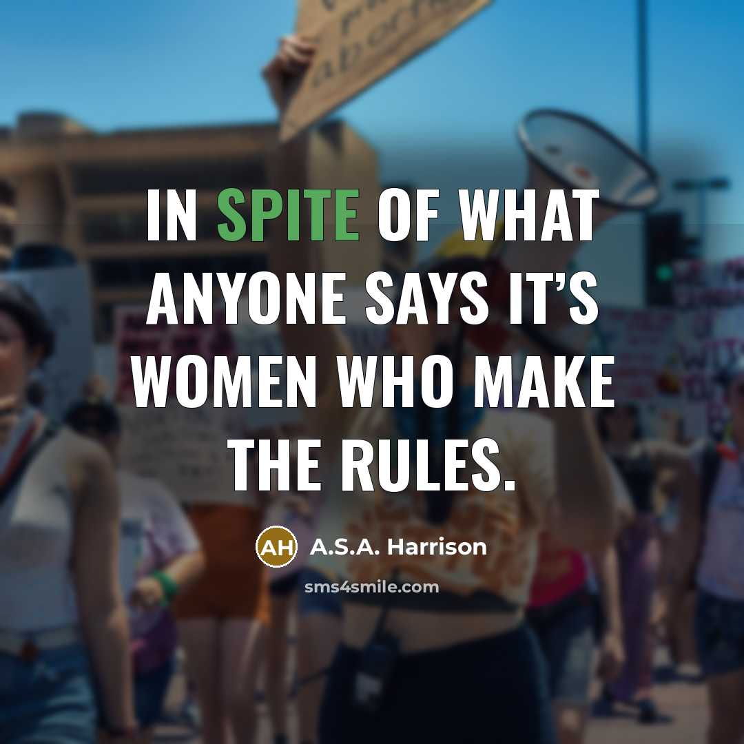 “In spite of what anyone says it’s women who make the rules.” quote by A.S.A. Harrison