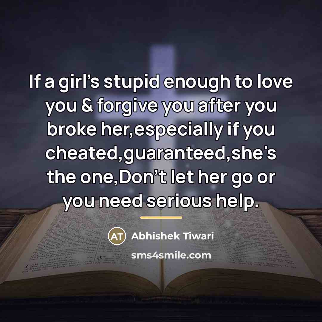 “If a girl's stupid enough to love you & forgive…” quote by Abhishek Tiwari