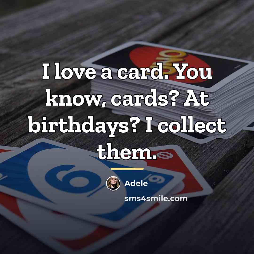 “I love a card. You know, cards? At birthdays? I…” quote by Adele