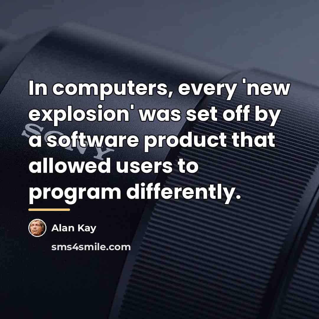 “In computers, every 'new explosion' was set off by a…” quote by Alan Kay