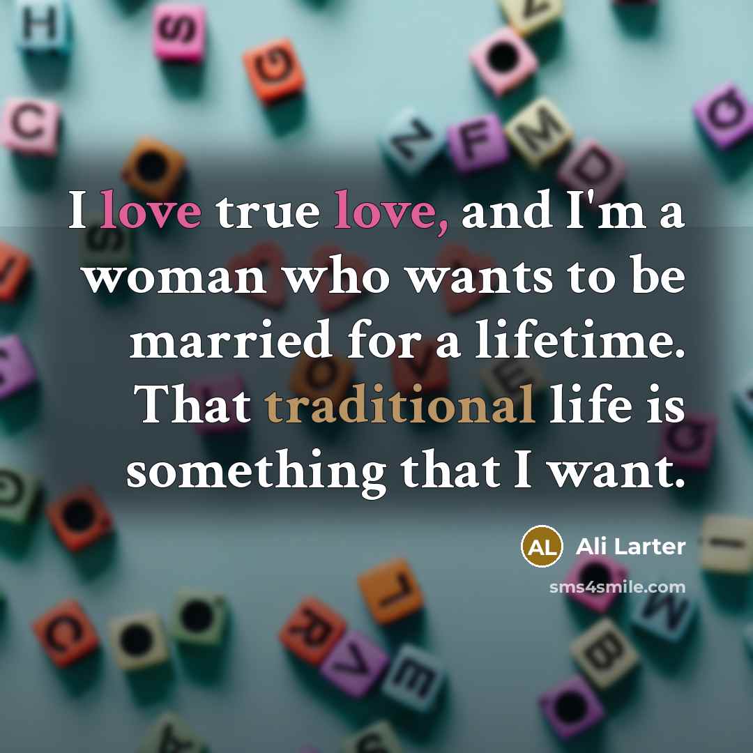 “I love true love, and I'm a woman who wants…” quote by Ali Larter