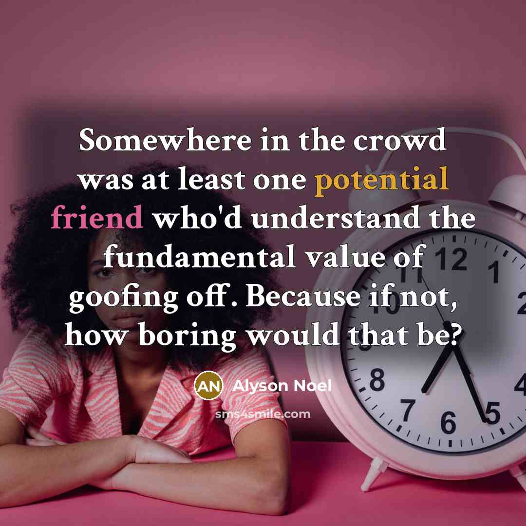 “Somewhere in the crowd was at least one potential friend…” quote by Alyson Noel