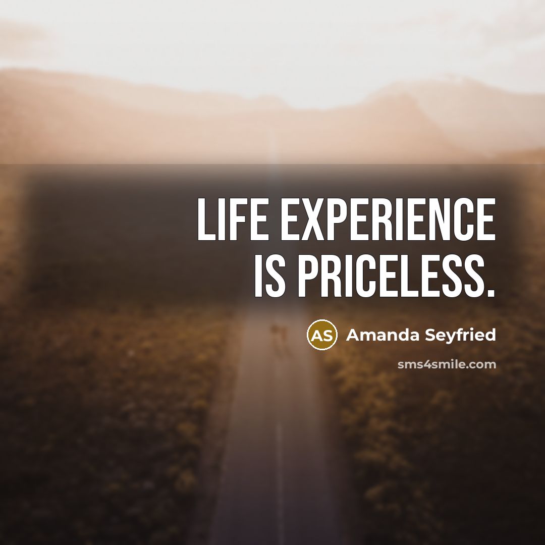 “Life experience is priceless.…” quote by Amanda Seyfried