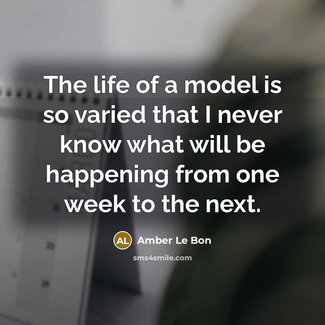 “The life of a model is so varied that I…” quote by Amber Le Bon