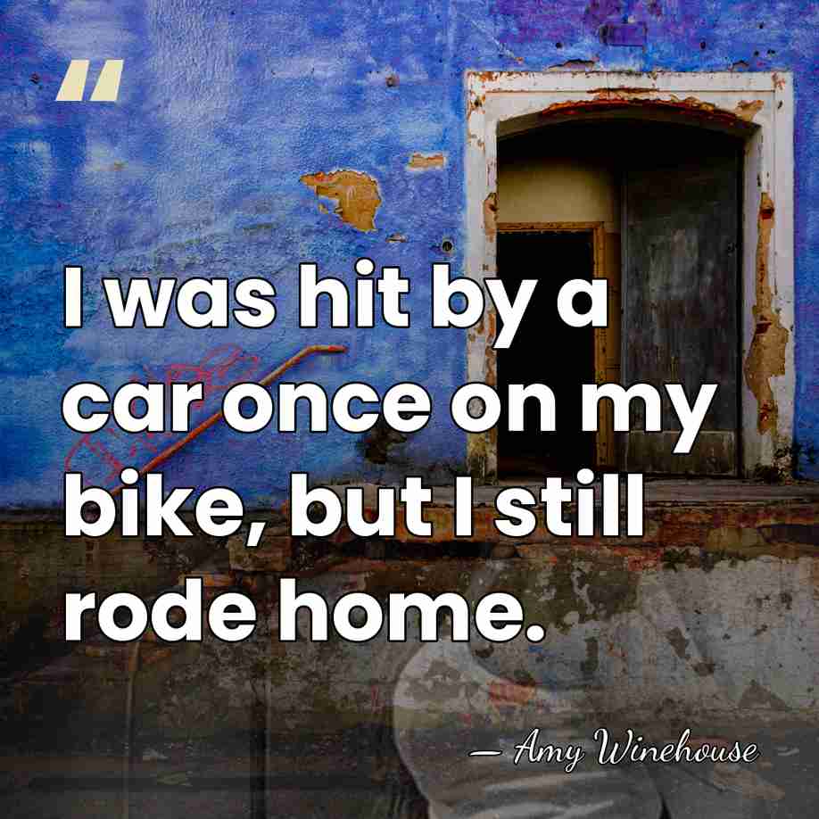 I was hit by a car once on my bike, but I&hellip; - Amy Winehouse