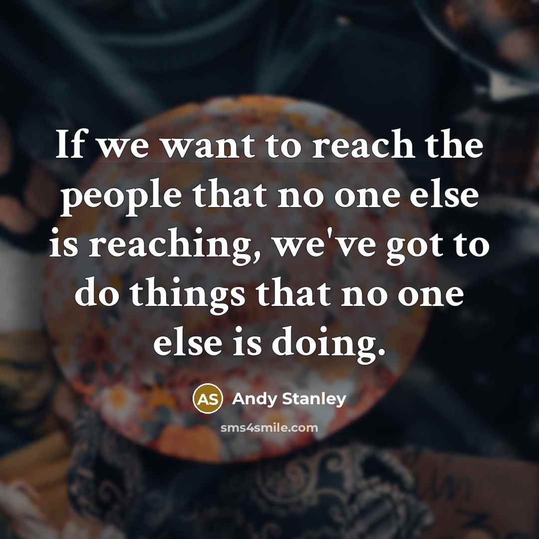 “If we want to reach the people that no one…” quote by Andy Stanley