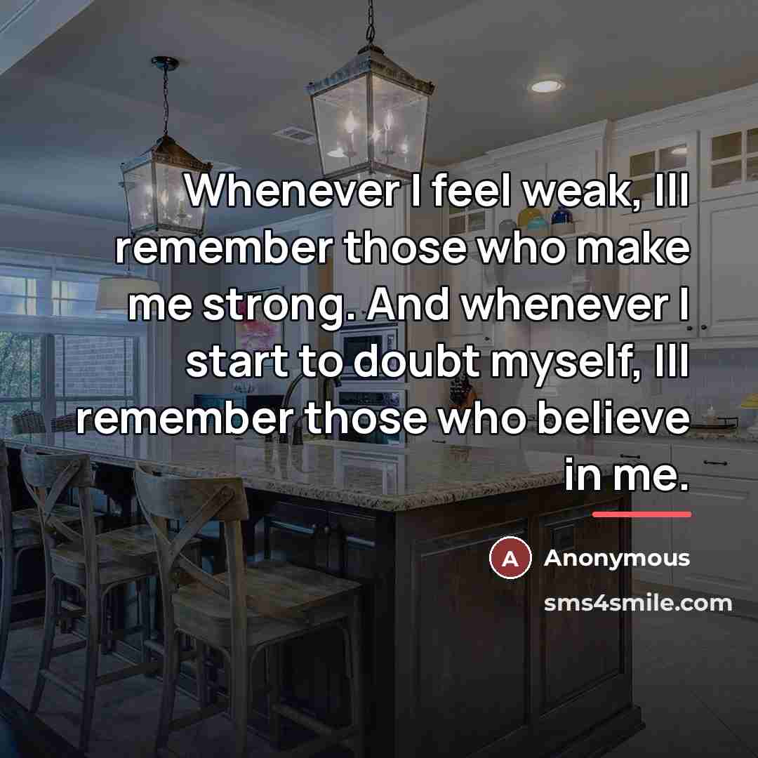 “Whenever I feel weak, Ill remember those who make me…” quote by Anonymous