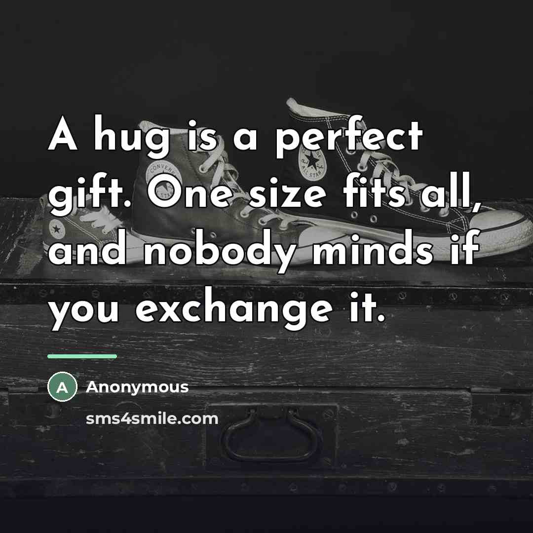 “A hug is a perfect gift. One size fits all,…” quote by Anonymous