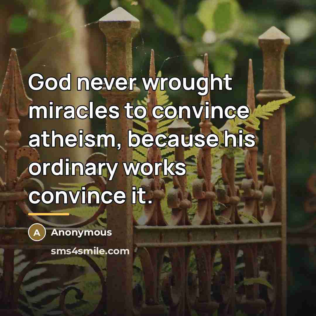 “God never wrought miracles to convince atheism, because his ordinary…” quote by Anonymous