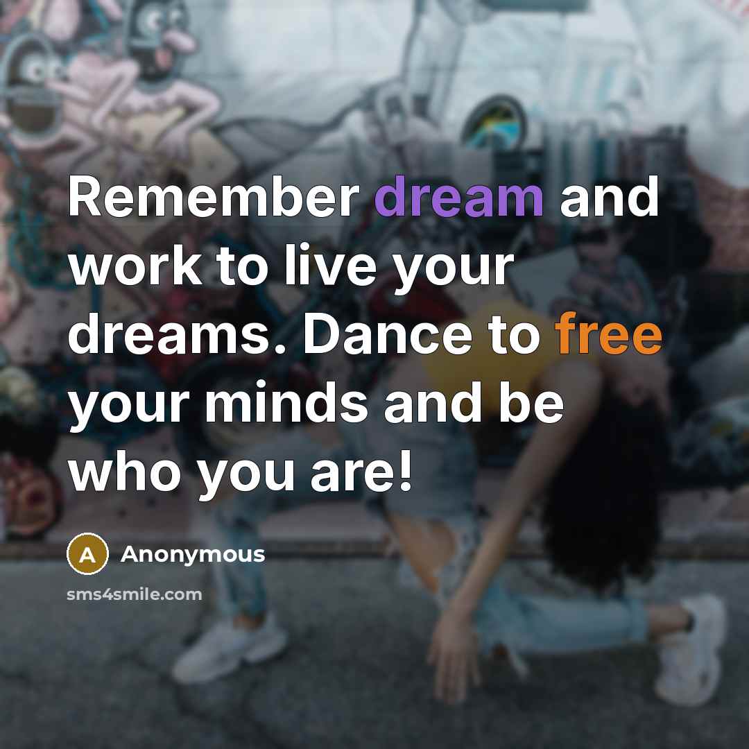 “Remember dream and work to live your dreams. Dance to…” quote by Anonymous
