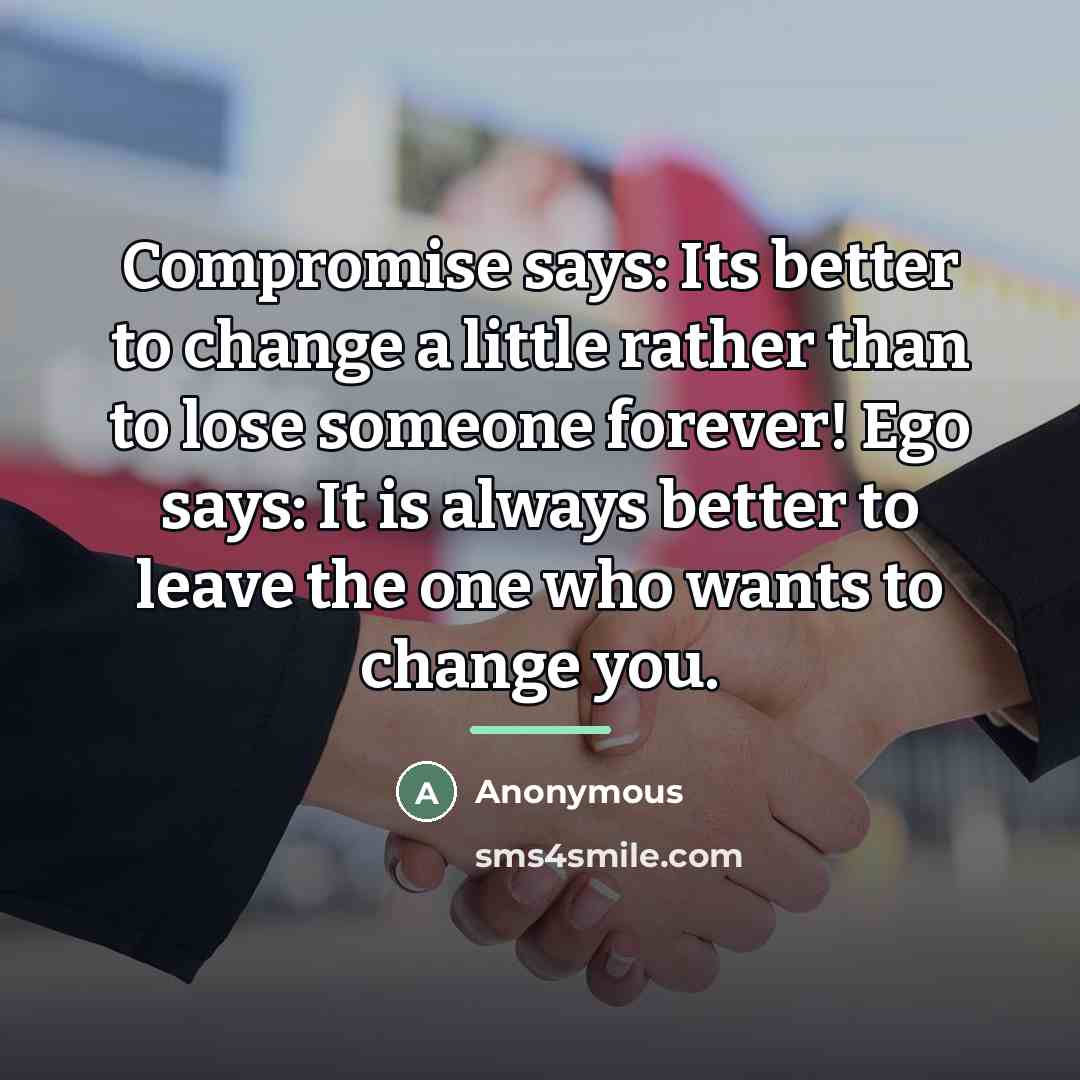 “Compromise says: Its better to change a little rather than…” quote by Anonymous