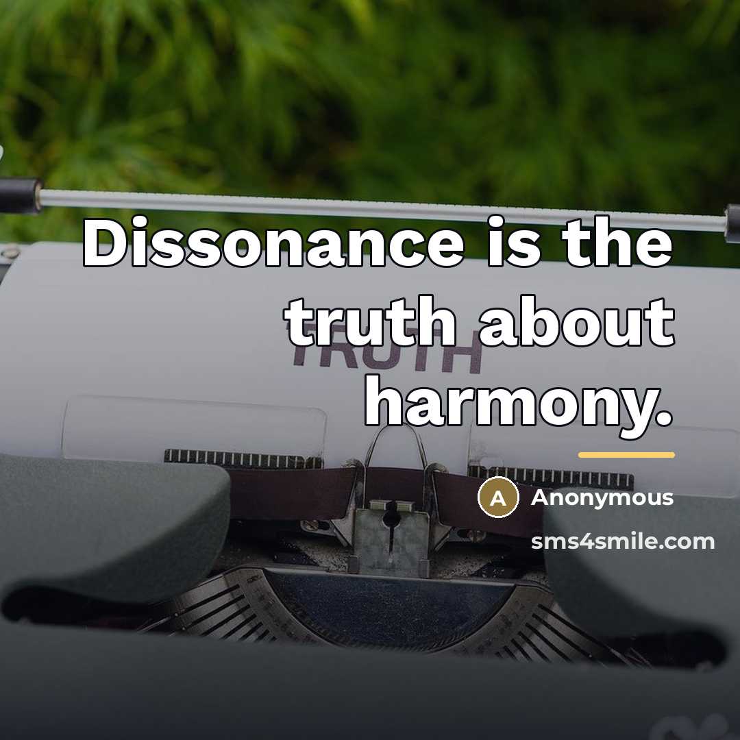 “Dissonance is the truth about harmony.…” quote by Anonymous
